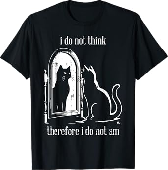 Cat I Do Not Think Therefore I Do Not Am Funny Men Women T-Shirt
