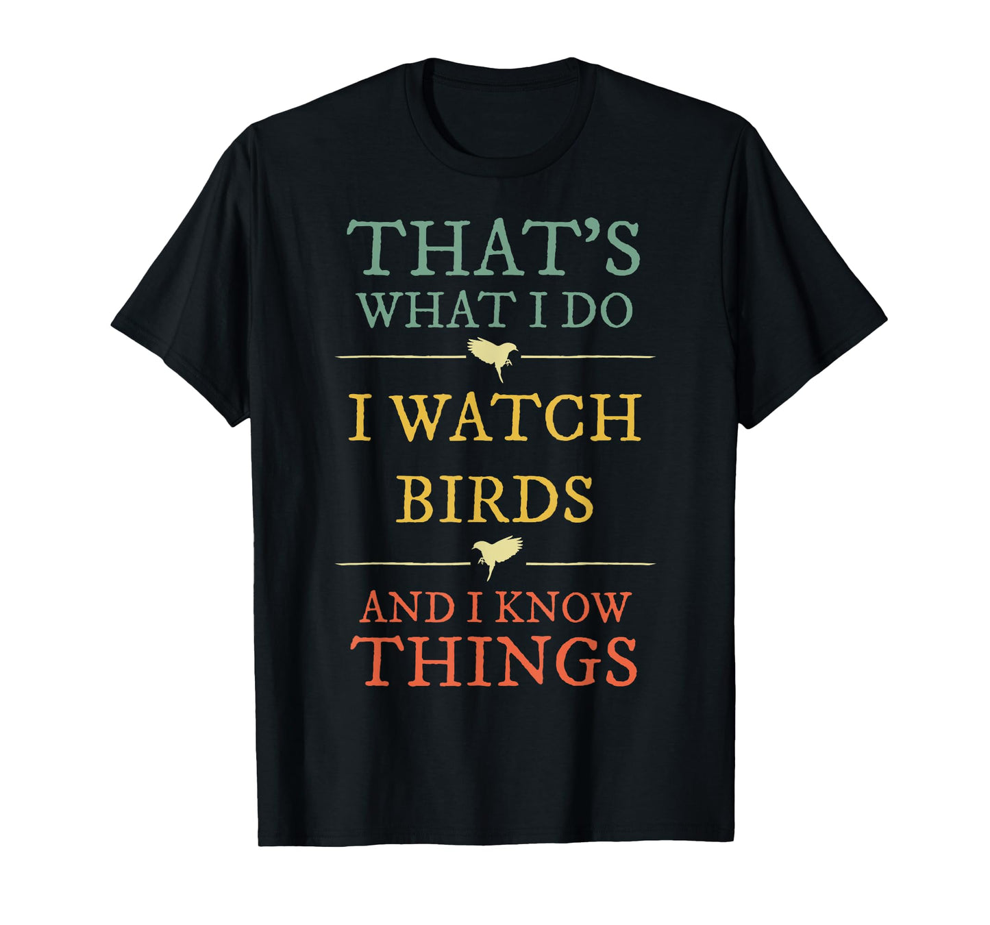 I Watch Birds I Know Things Shirt Bird Watcher Gift T-Shirt