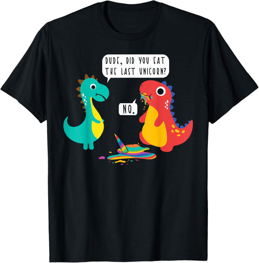 Did You Just Eat The Last Unicorn? Funny Dinosaur Joke T-Shirt