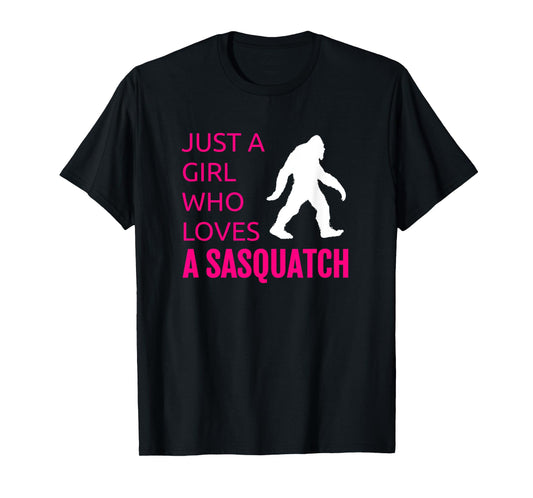 Sasquatch Shirt Just a girl who loves a Sasquatch T-Shirt