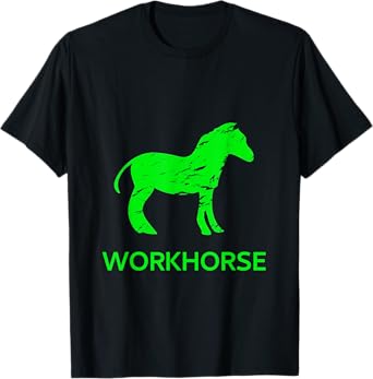 Workhorse Work Effort Tireless Persistence Animal or Human T-Shirt