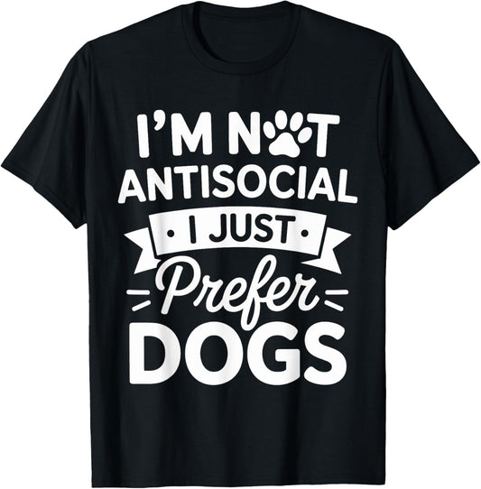 I’m Not Antisocial I Just Prefer Dogs cute Funny Dog Lover T-Shirt
