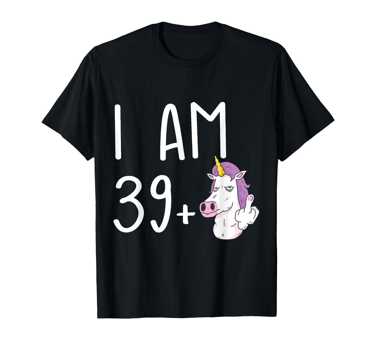 I Am 39 Plus 1 Middle Finger Funny 40th Birthday Unicorn T-Shirt