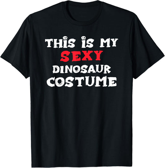This is my Sexy DINOSAUR Costume Halloween T-Shirt
