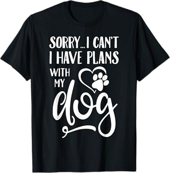 Sorry I Cant I Have Plans With My Dog T-Shirt for Men Women Kids