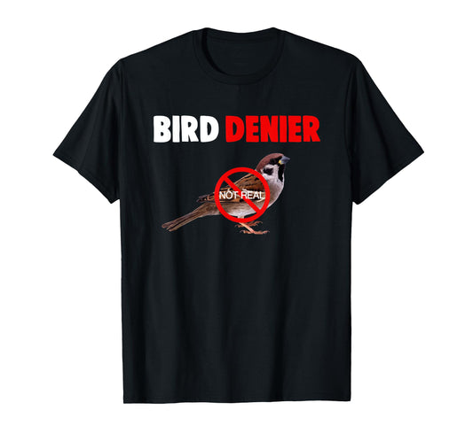 Bird Denier Not Real Funny Animals Saying Humorous T-Shirt
