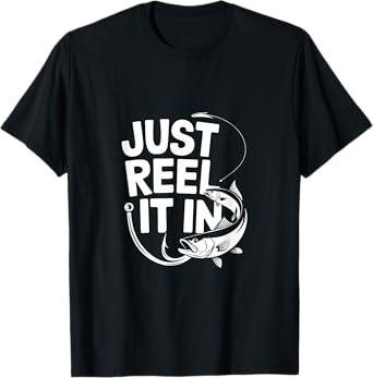 Just Reel It in T-Shirt
