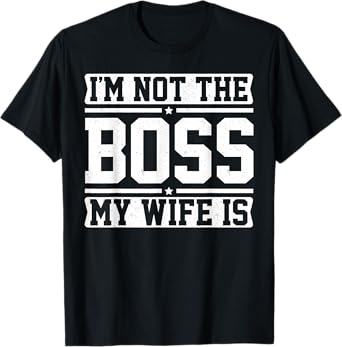 I'm Not The Boss My Wife Is Funny Husband Couples Matching T-Shirt