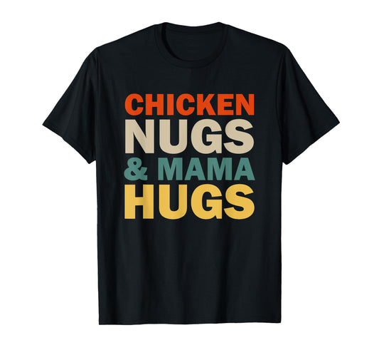 Chicken Nugs and Mama Hugs Toddler for Chicken Nugget Lover T-Shirt