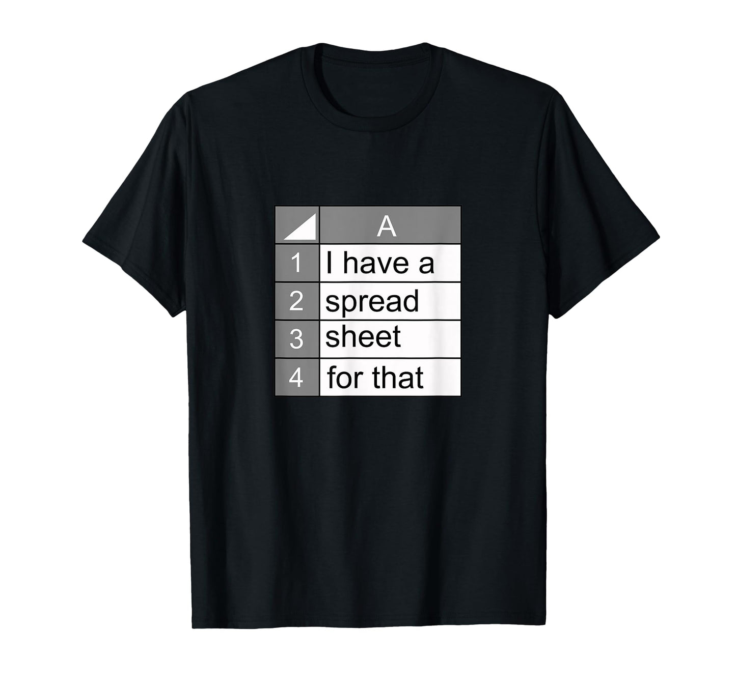 I have a spreadsheet for that | funny data nerd novelty gift T-Shirt