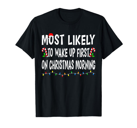Most Likely To Wake Up First On Christmas Family Funny Xmas T-Shirt