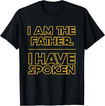 I am the Father I Have Spoken Space Western Sci Fi Dad T-Shirt