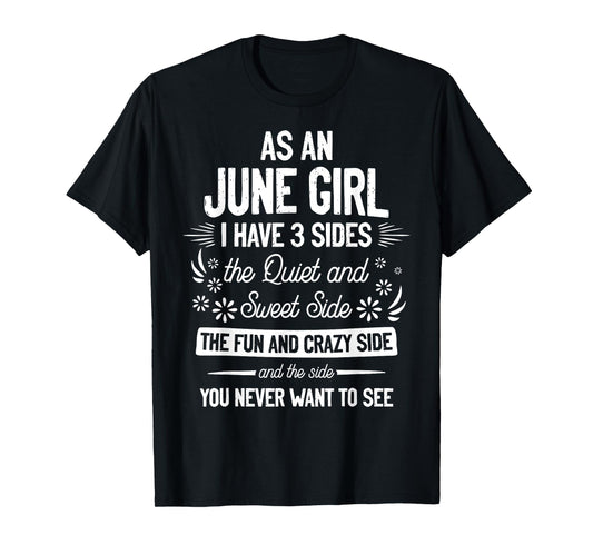 As an June Girl I Have 3 Sides the Quiet and Sweet Side T-Shirt
