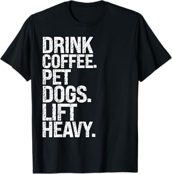 Funny Gym Vintage Drink Coffee Pet Dogs Lift Heavy T-Shirt