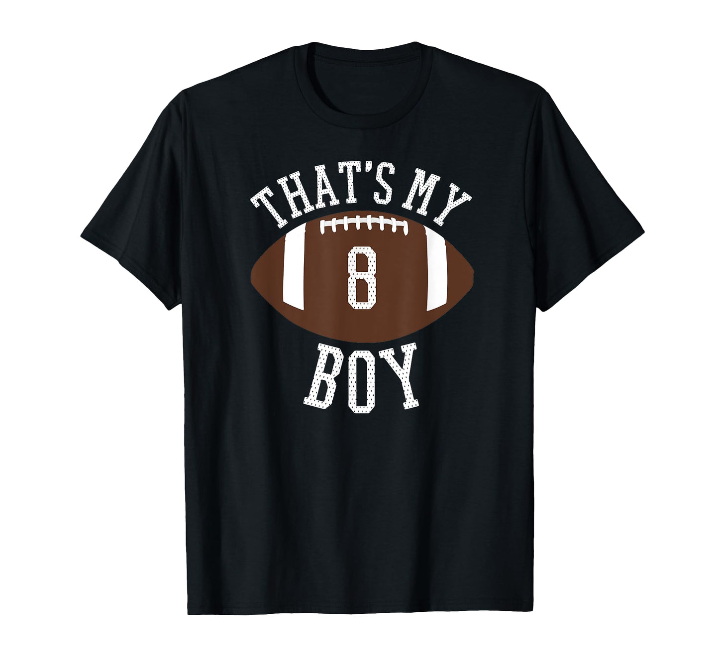 That's My Boy #8 Football Number 8 Jersey Football Mom Dad T-Shirt
