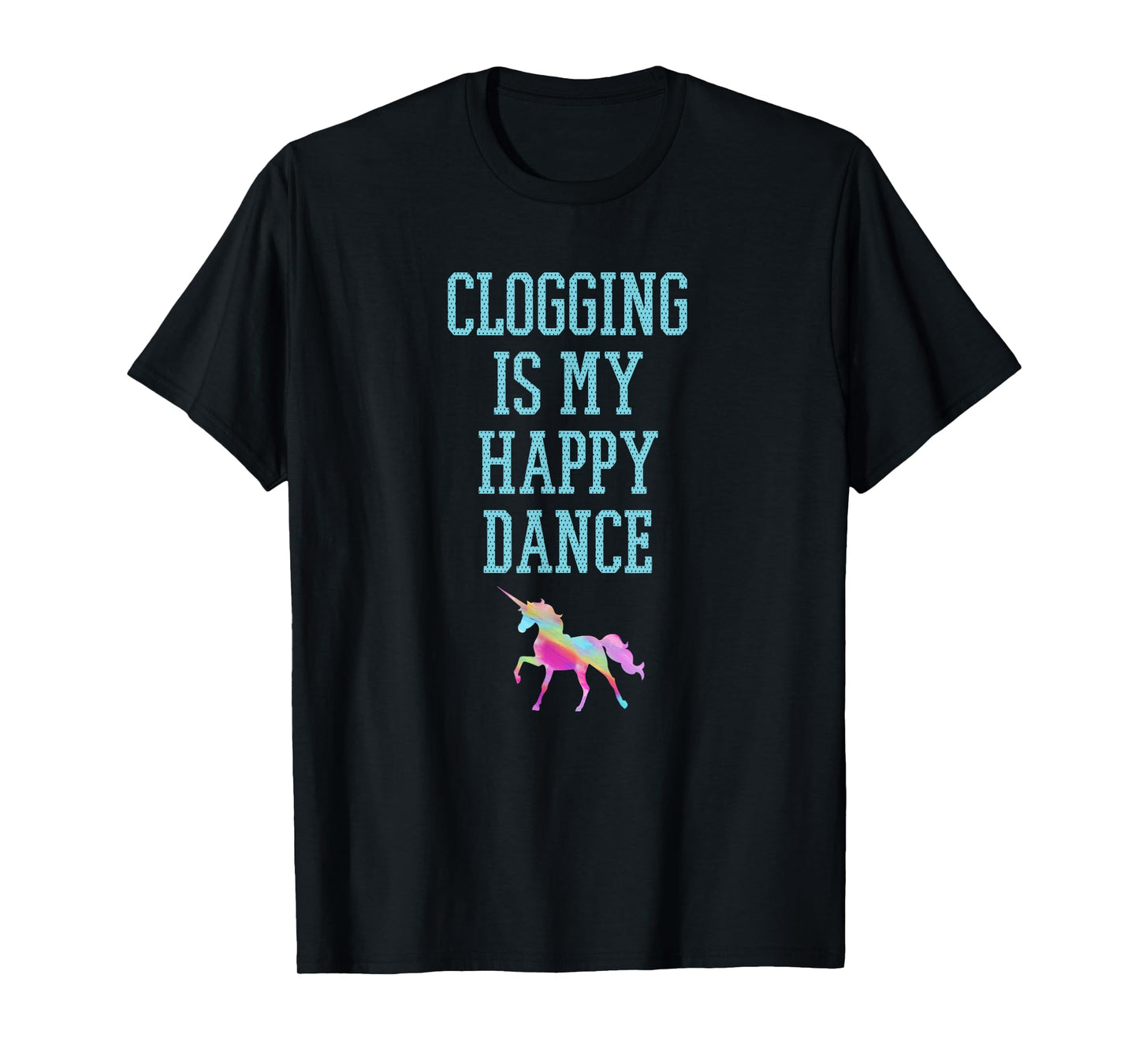 Clogging is my happy dance unicorn tee shirt blue text T-Shirt