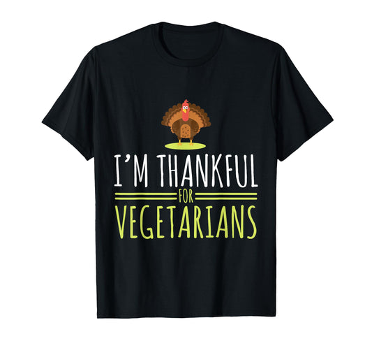 I am grateful for vegetarians, turkey, autumn, thanksgiving T-Shirt