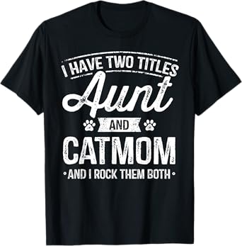 I Have Two Titles Aunt And Cat Mom Shirt Auntie Cat Lover T-Shirt