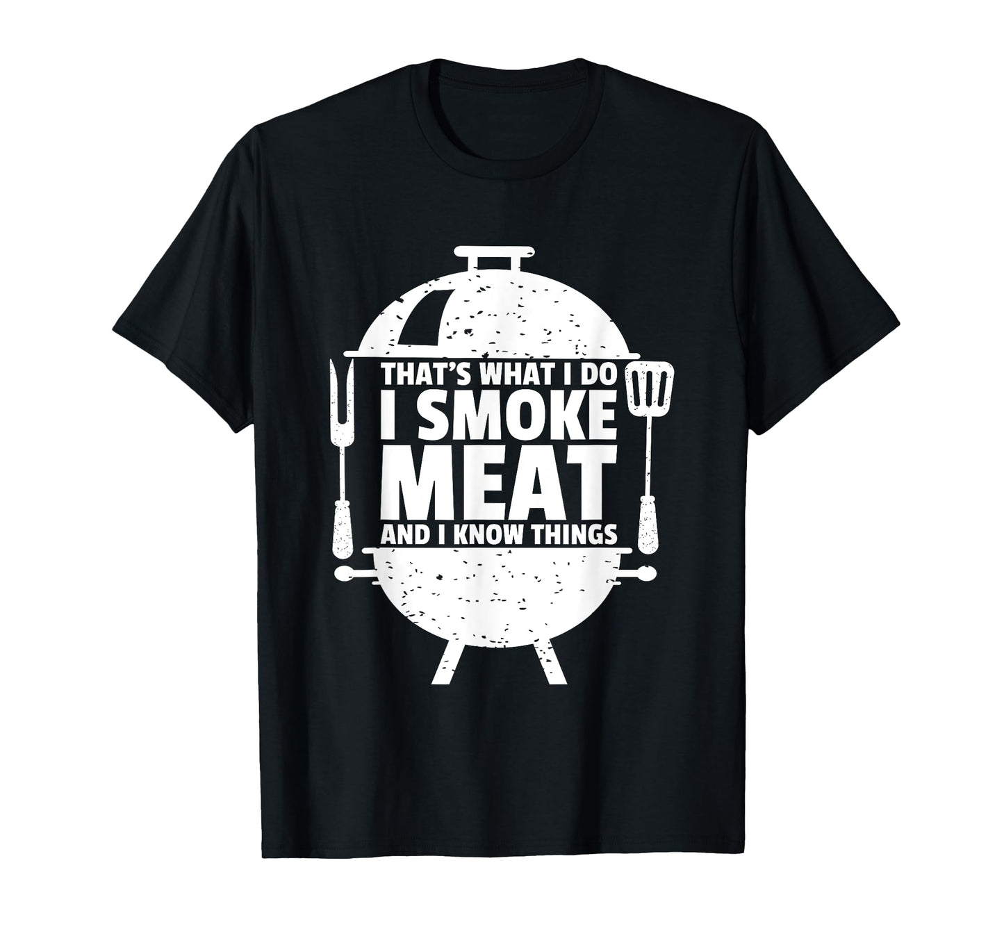 That's What I Do I Smoke Meat And I Know Things T-Shirt