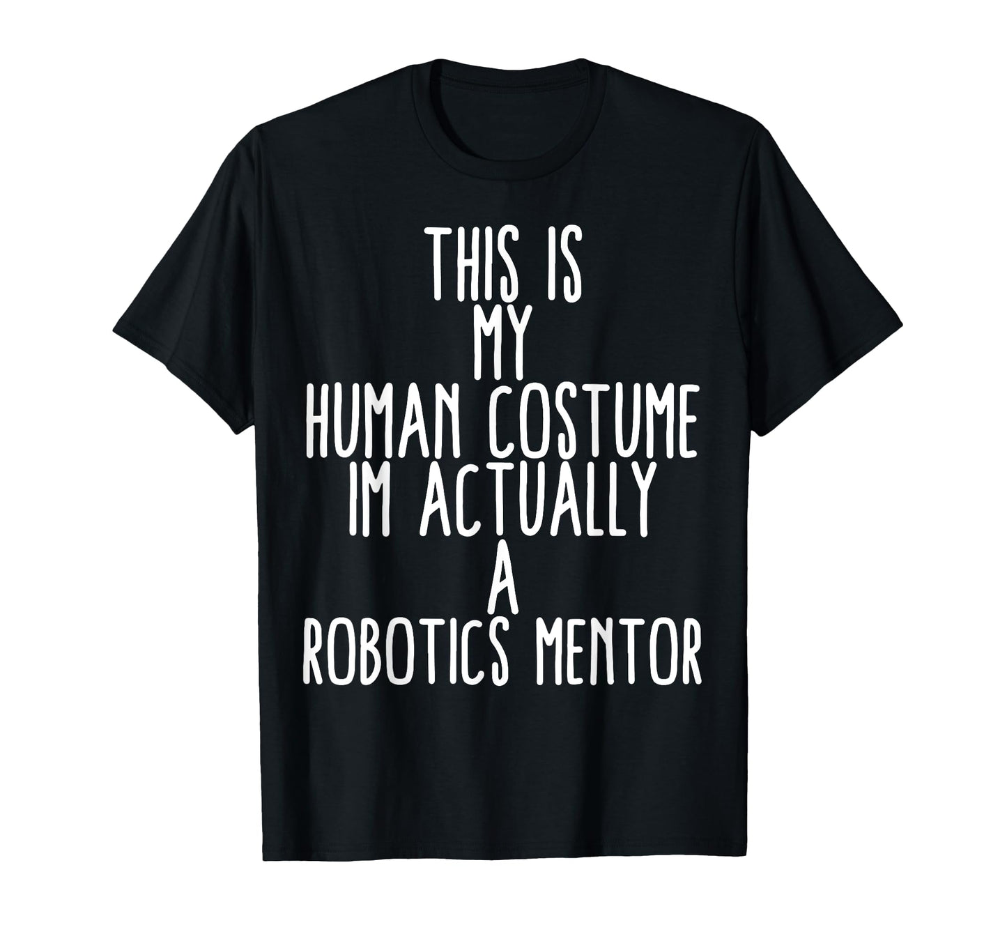 Human Costume Robotics Mentor Science Robo Coach Robotics T-Shirt