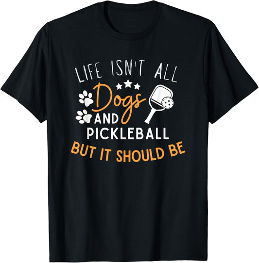 Funny Pickleball Dog Lover Life Isn't All Dogs Pickleball T-Shirt