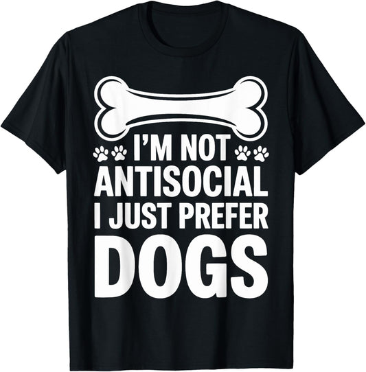 I’m Not Antisocial I Just Prefer Dogs cute Funny Dog Lover T-Shirt