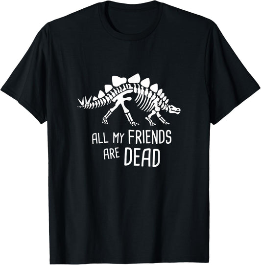 All My Friends Are Dead T-Shirt