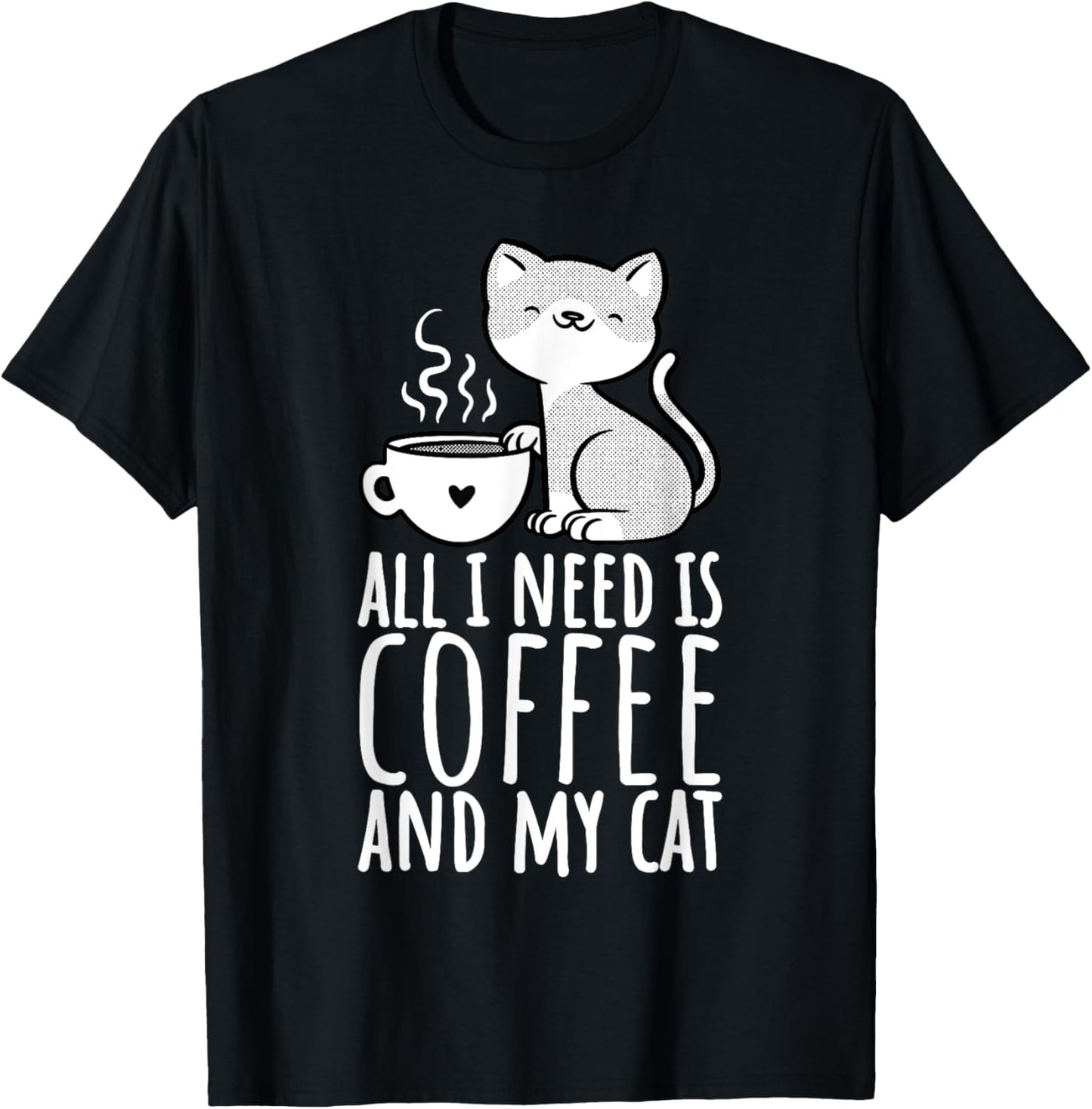 All I Need Is Coffee And My Cat, Coffee Men And Women T-Shirt