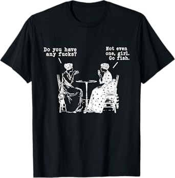 Do You Have Any Fucks Go Fish Girl Funny Women Playing Cards T-Shirt