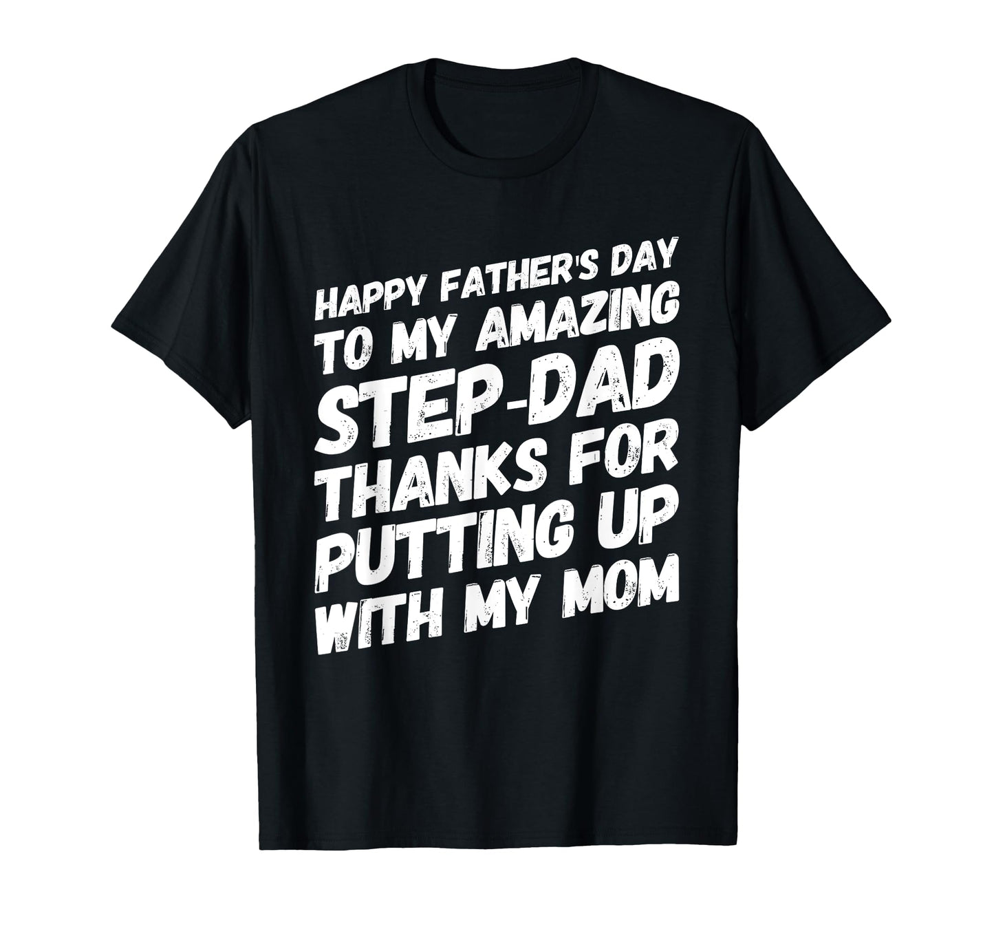 My Amazing Step-Dad Thanks For Putting Up With My Mom T-Shirt