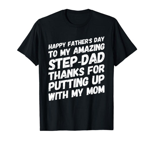 My Amazing Step-Dad Thanks For Putting Up With My Mom T-Shirt