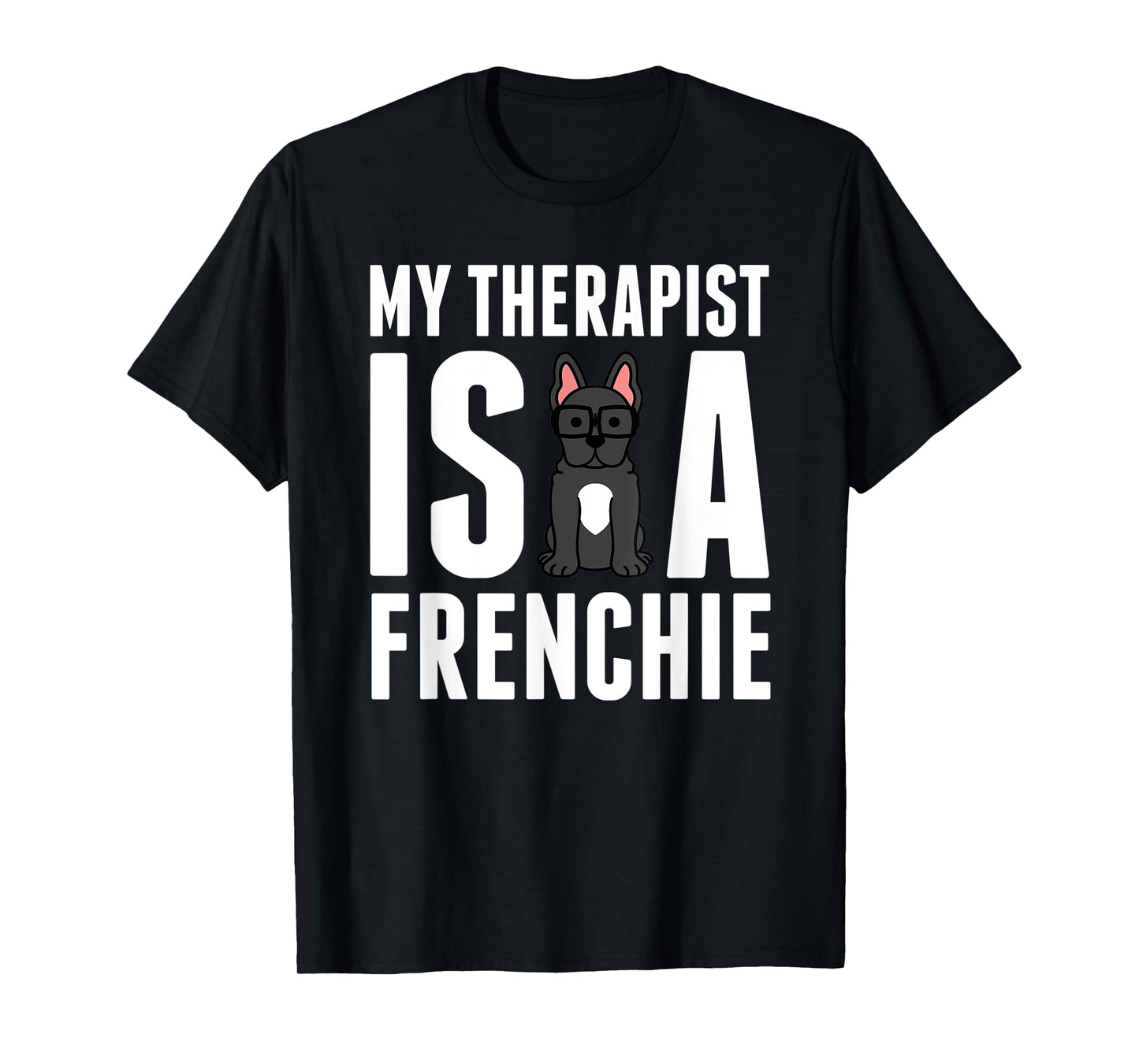 My Therapist Is A French Bulldog Funny Dog Gift Men Women Kids T-Shirt
