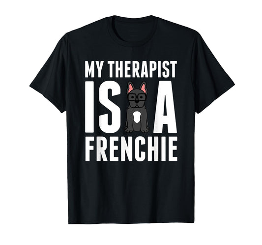 My Therapist Is A French Bulldog Funny Dog Gift Men Women Kids T-Shirt