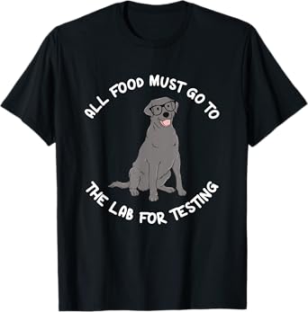 All Food Must Go To The Lab For Testing Silver Labrador T-Shirt