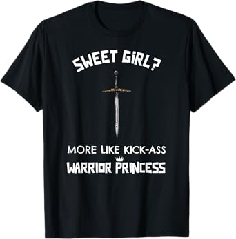 SWEET GIRL? More Like Kick-Ass Warrior Princess Student Teen T-Shirt