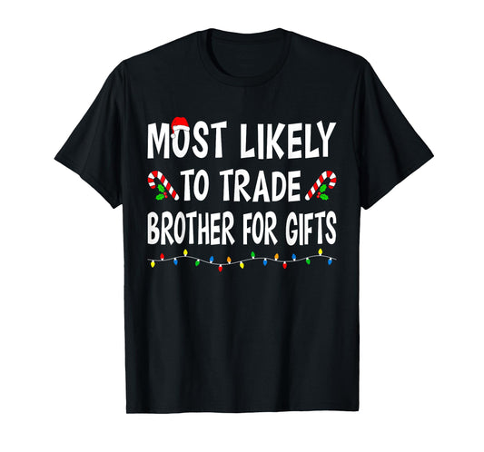Most Likely To Trade Brother Gifts Funny Family Christmas T-Shirt