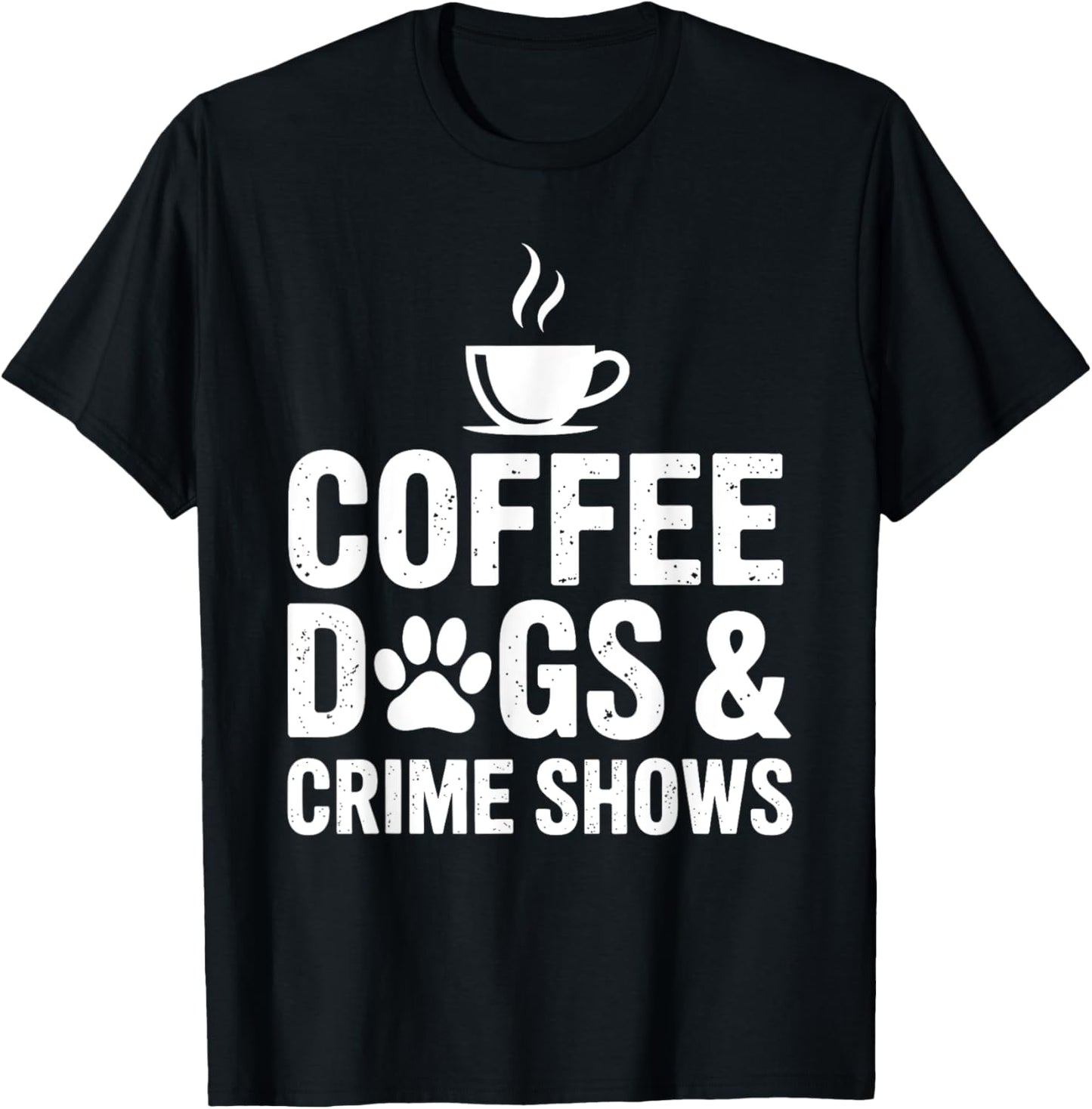 Coffee Dogs Crime Shows Funny Dog Lover Women Men T-Shirt