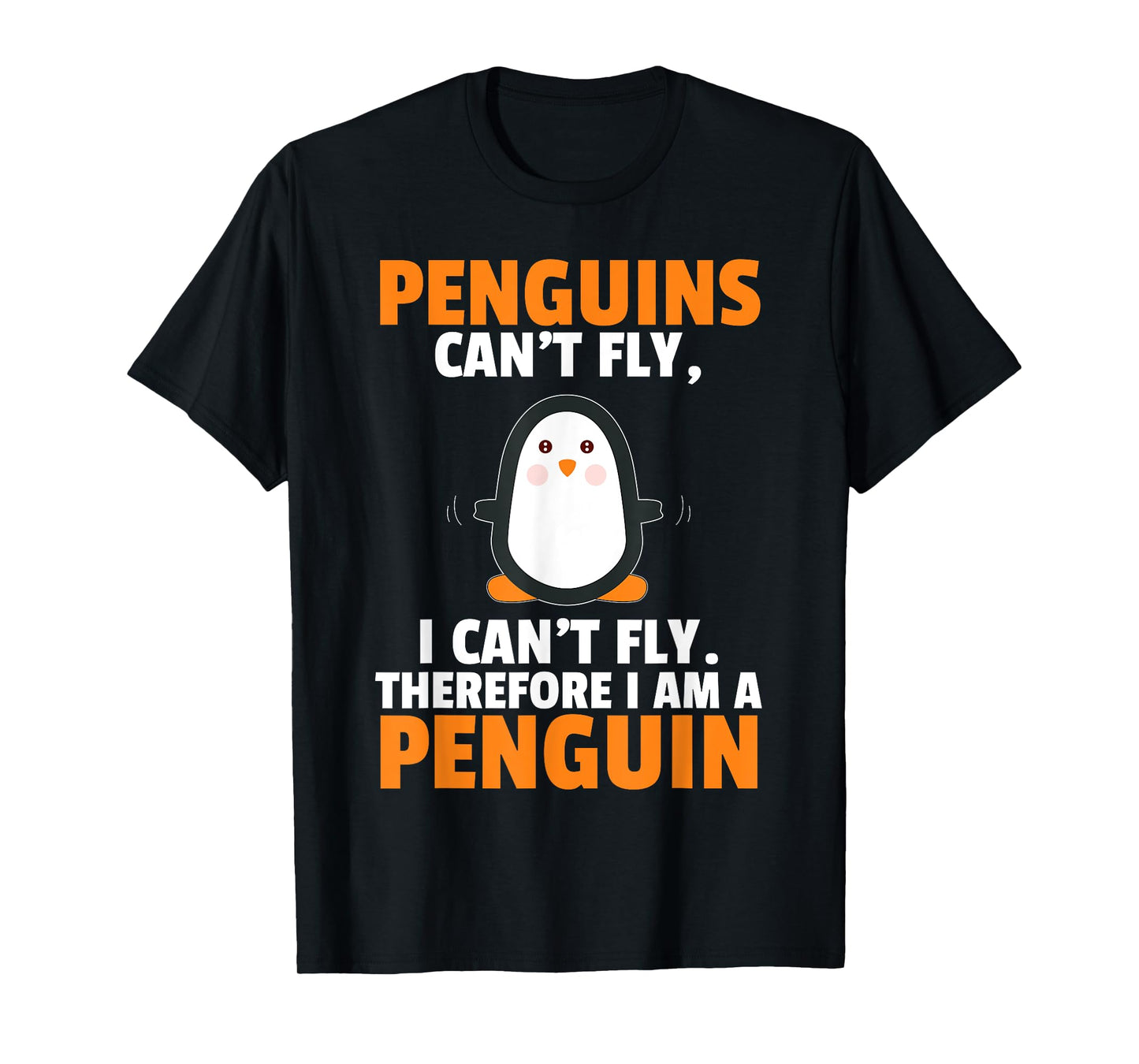 Penguins Can't Fly Therefore I Am A Penguin Shirt Funny Gift