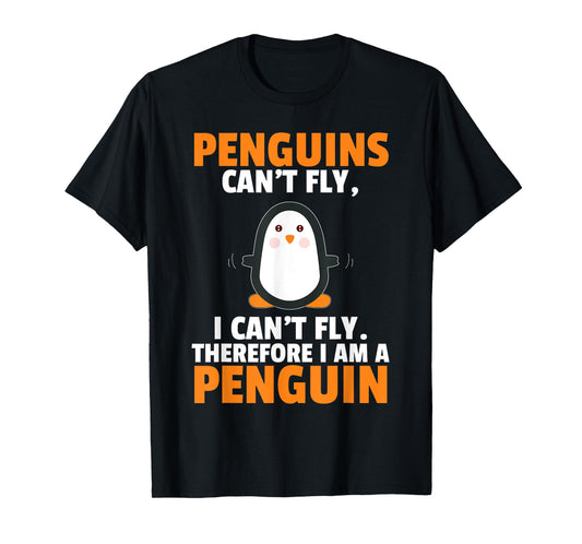 Penguins Can't Fly Therefore I Am A Penguin Shirt Funny Gift