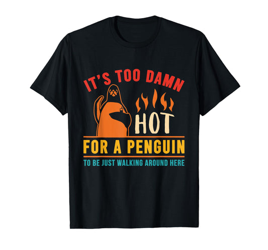 It's Too Damn Hot For A Penguin To Be Just Walking Vintage T-Shirt