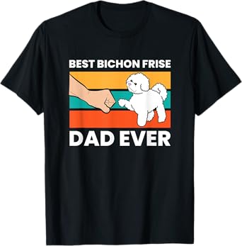 Best Bichon Frise Dog Dad Ever Funny Bichon Frise T-Shirt
