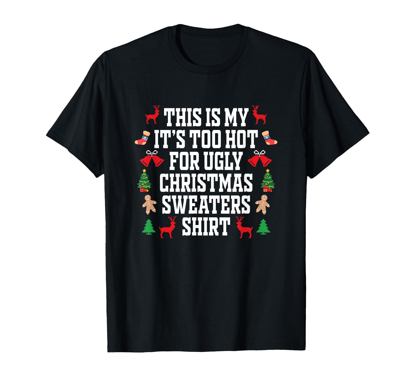 Too Hot Ugly Christmas Sweaters Shirt Funny Xmas Men Women T-Shirt