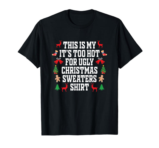 Too Hot Ugly Christmas Sweaters Shirt Funny Xmas Men Women T-Shirt