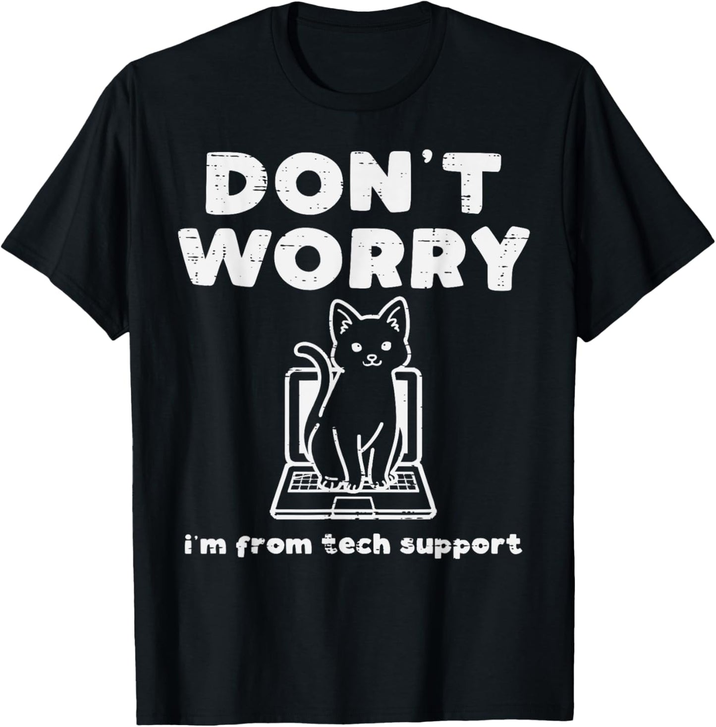 Dont Worry Im From Tech Support Cat IT Helpdesk Women Men T-Shirt