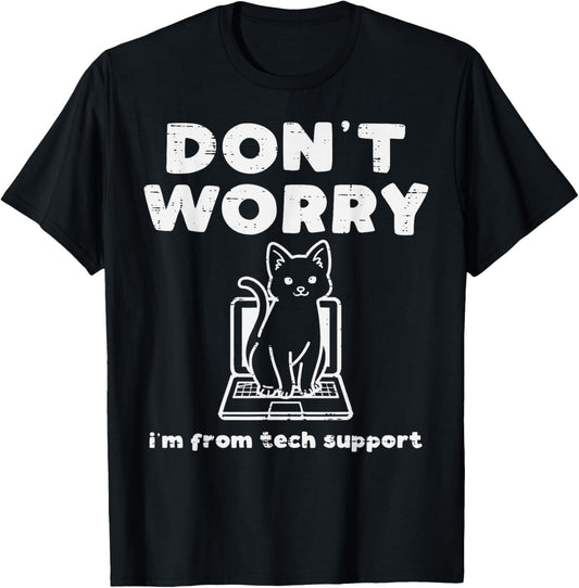 Dont Worry Im From Tech Support Cat IT Helpdesk Women Men T-Shirt
