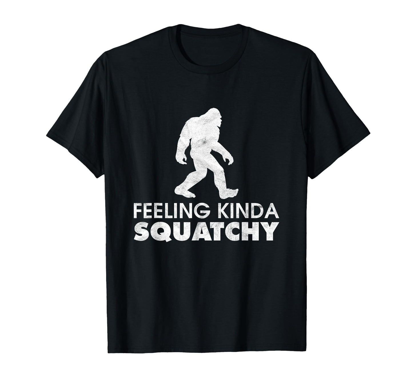 Feeling Kinda Squatchy Funny Yeti Believe Bigfoot Sasquatch T-Shirt