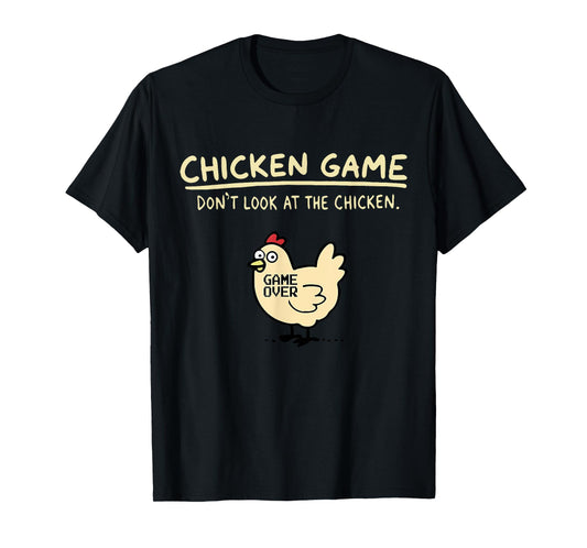 Chicken Game Don't Look At The Chicken Game Over T-Shirt - Black, Unisex-Adults, Humor Lovers, Novelty T-Shirt, Short Sleeve, Crew Neck, Small