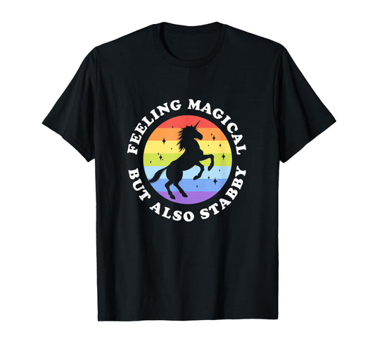 Feeling Magical But Also Stabby Unicorn Rainbow T-Shirt