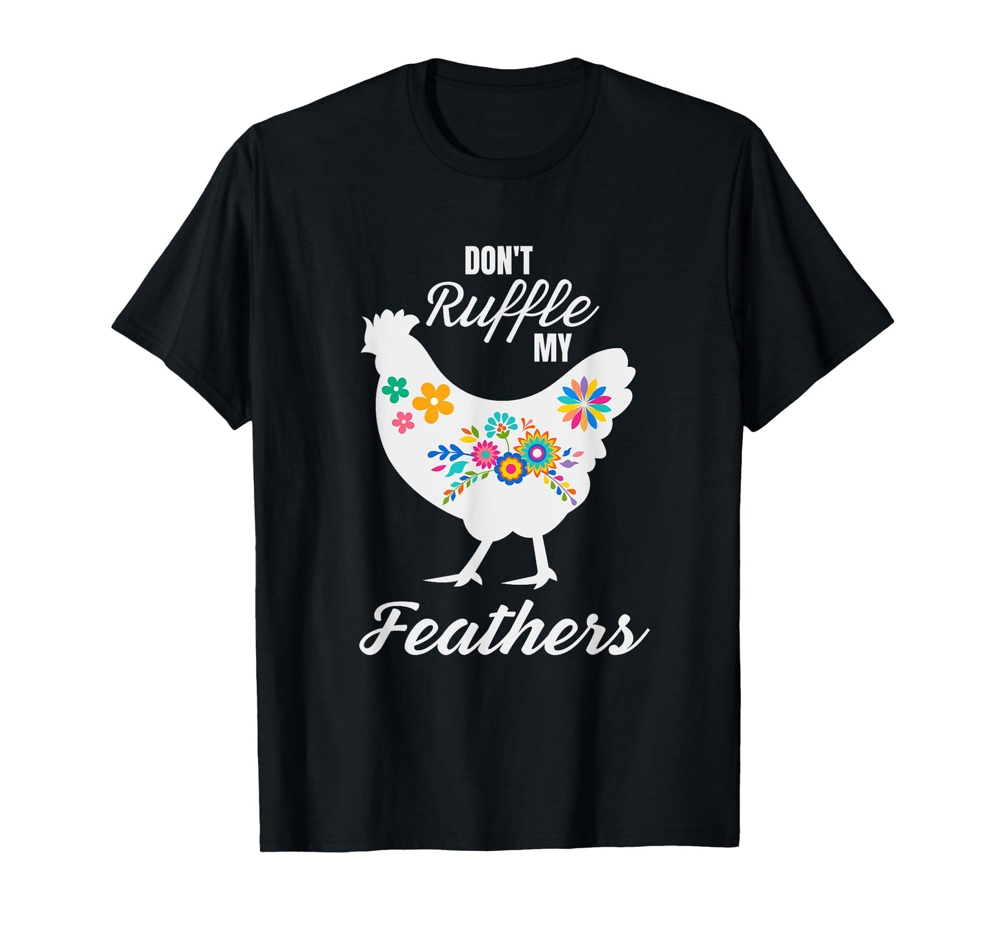 Don't Ruffle My Feathers Funny Chicken T-Shirt