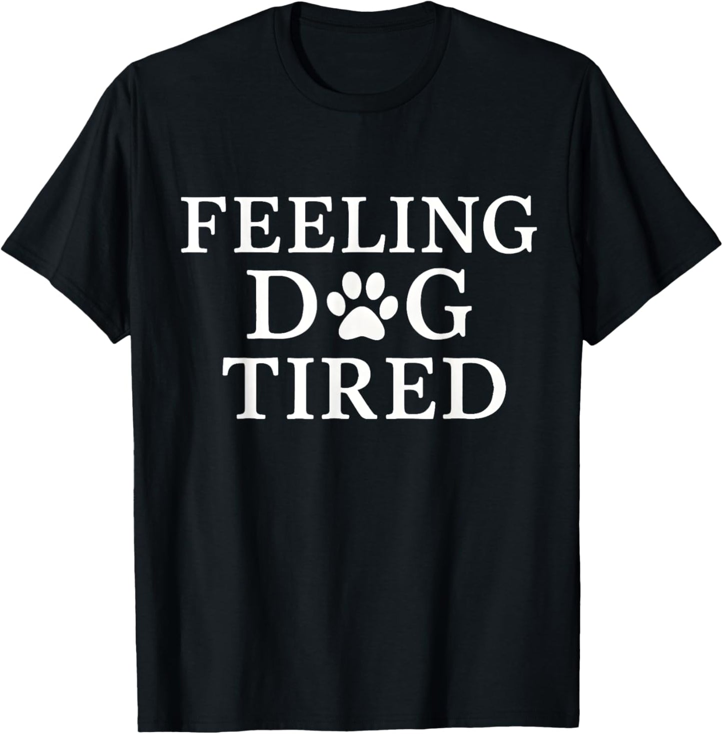 Feeling Dog Tired - Funny Exhaustion Design T-Shirt